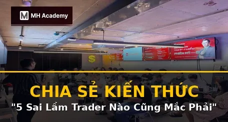 Chia sẻ kiến thức: “5 sai lầm mà mọi nhà giao dịch đều mắc phải”